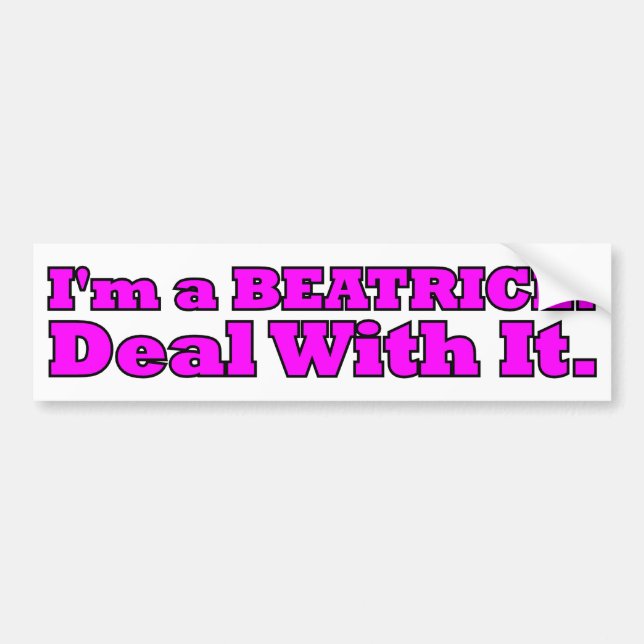 I'm a Beatrice, Deal with It Bumper Sticker (Front)