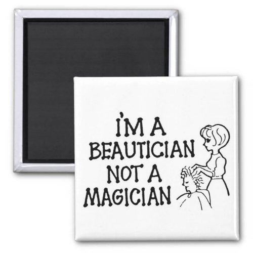 Im a Beautician Not a Magician Magnet