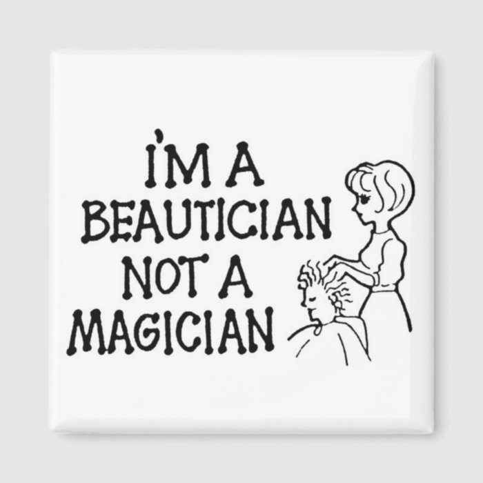 I'm a Beautician Not a Magician Magnet