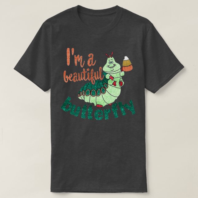 Im A Beautiful Butterfly A Bugs Life Inspired Magi T-Shirt (Design Front)