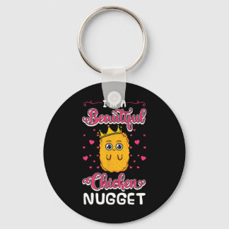I'm A Beautiful Chicken Nugget Fans Nuggies Lover  Keychain