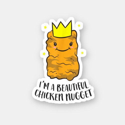 Im A Beautiful Chicken Nugget Funny Chicken Nugge Sticker