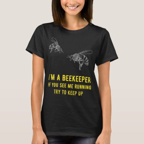 Im a beekeeper if you see me running try to keep T_Shirt