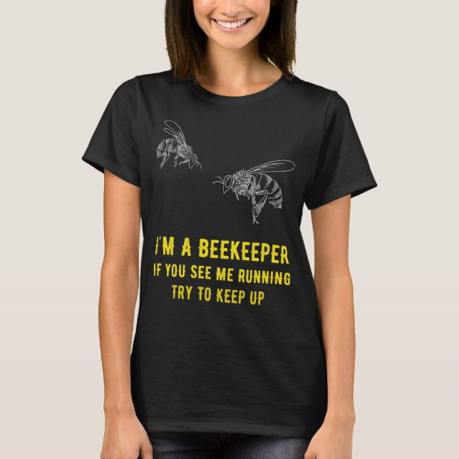 I'm a beekeeper if you see me running try to keep T-Shirt (Front)
