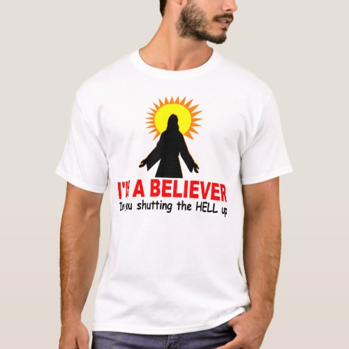 Im a Believer In You Shutting the HELL up T_Shirt