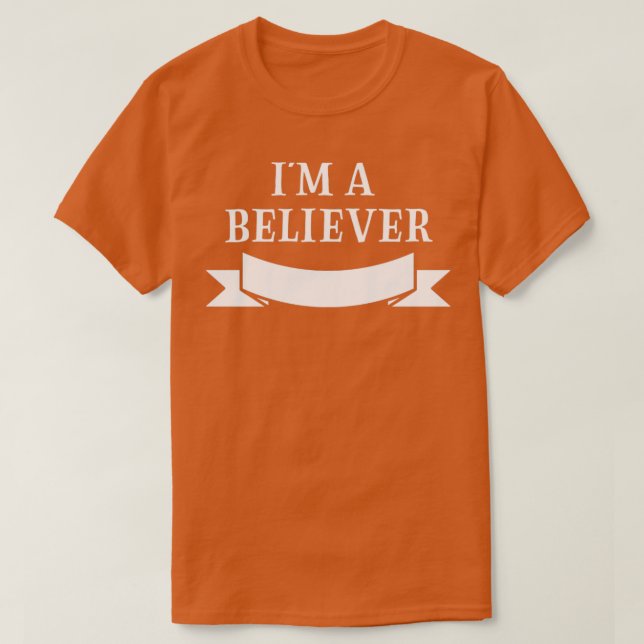 Im a Believer white T-Shirt (Design Front)