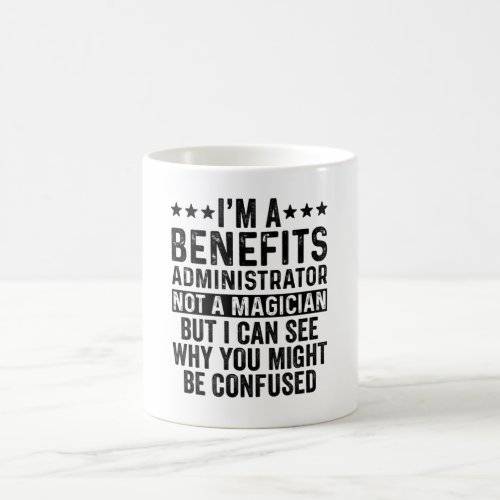 Im A Benefits Administrator Not A Magician Funny Coffee Mug