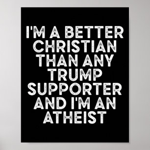 I'm A Better Christian Than Any Trump Supporter 2 Poster