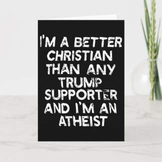 I'm A Better Christian Than Any Trump Supporter An Card