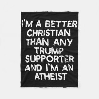 I'm A Better Christian Than Any Trump Supporter An Fleece Blanket