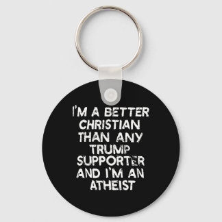 I'm A Better Christian Than Any Trump Supporter An Keychain