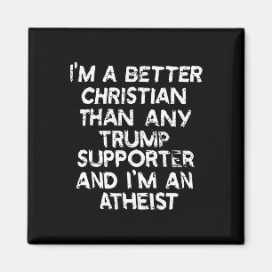 I'm A Better Christian Than Any Trump Supporter An Magnet