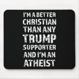 I'm A Better Christian Than Any Trump Supporter  Mouse Pad