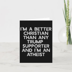 Im A Better Christian Trump Supporters Atheist Mem Card