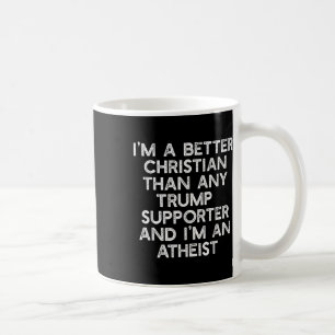 Im A Better Christian Trump Supporters Atheist Mem Coffee Mug