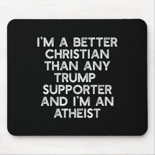 Im A Better Christian Trump Supporters Atheist Mem Mouse Pad