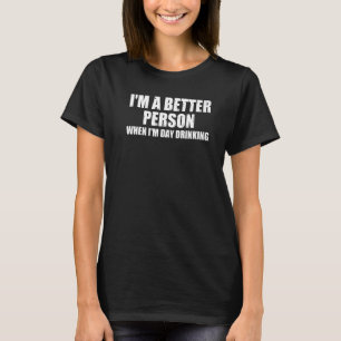 I'm a better person day drinking Wine glasses day  T-Shirt