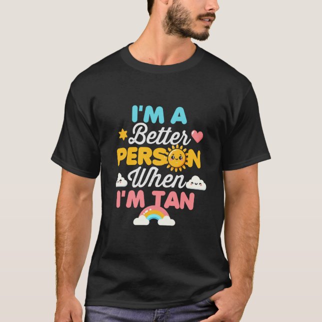 I'm A Better Person When I'm Tan T-Shirt (Front)