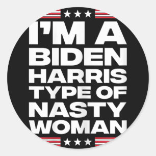 I'm A Biden Harris Type Of Nasty Woman Classic Round Sticker