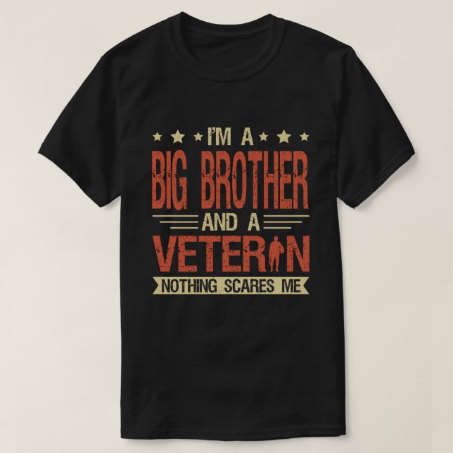 I'm A BIG BROTHER And A Veteran Nothing Scares Me T-Shirt (Design Front)
