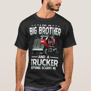 I'm A Big Brother And Trucker Nothing Scares Me Fa T-Shirt