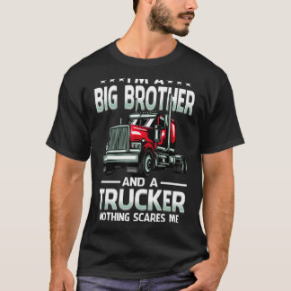 I'm A Big Brother And Trucker Nothing Scares Me Fa T-Shirt
