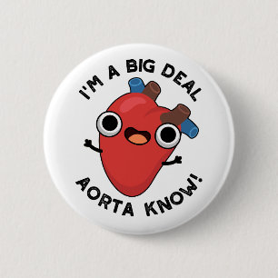 I'm A Big Deal Aorta Know Funny Heart Pun Button