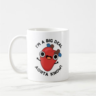 I'm A Big Deal Aorta Know Funny Heart Pun Coffee Mug