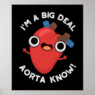 I'm A Big Deal Aorta Know Funny Heart Pun Dark BG Poster