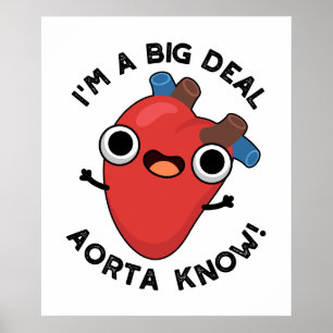 I'm A Big Deal Aorta Know Funny Heart Pun Poster