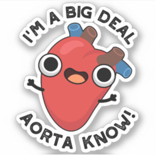 I'm A Big Deal Aorta Know Funny Heart Pun Sticker