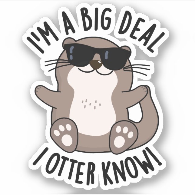 I'm A Big Deal I Otter Know Funny Animal Pun  Sticker (Front)