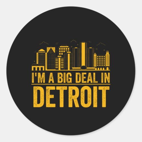 Im A Big Deal In Detroit _ Michigan Pride Classic Round Sticker