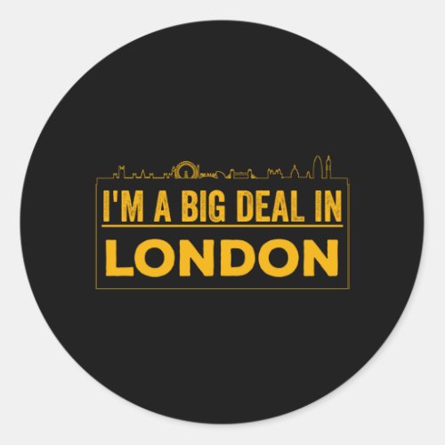 Im A Big Deal In London Classic Round Sticker
