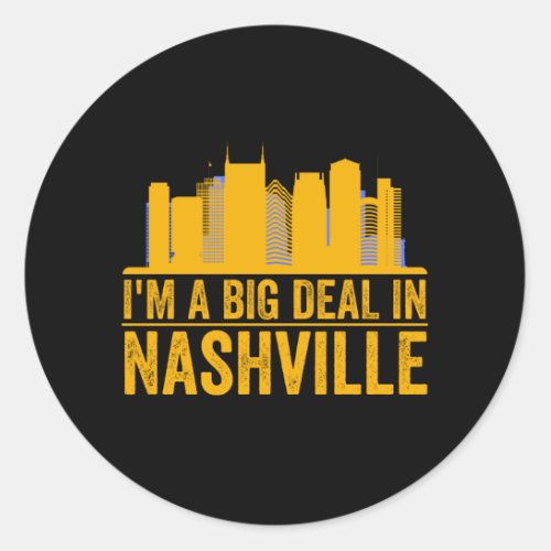 Im A Big Deal In Nashville _ Tennessee Pride Classic Round Sticker