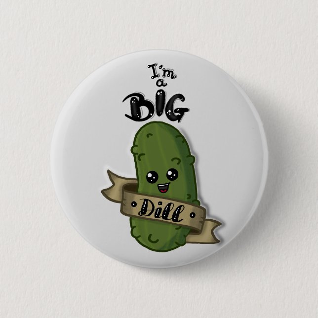 I'm a big dill button (Front)