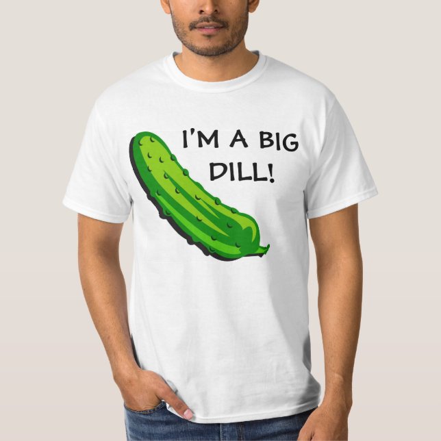 I'M A BIG DILL T-SHIRT (Front)
