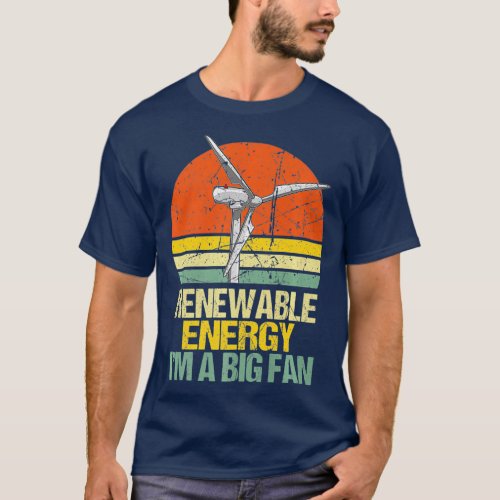 Im A Big Fan Of Renewable Energy Climate Change T_Shirt