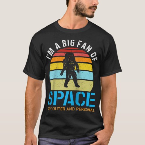 Im A Big Fan Of Space Both Outer And Personal T_Shirt