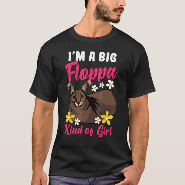 I'm A Big Floppa Kind Of Girl I'm A Big Floppa Kin T-Shirt (Front)