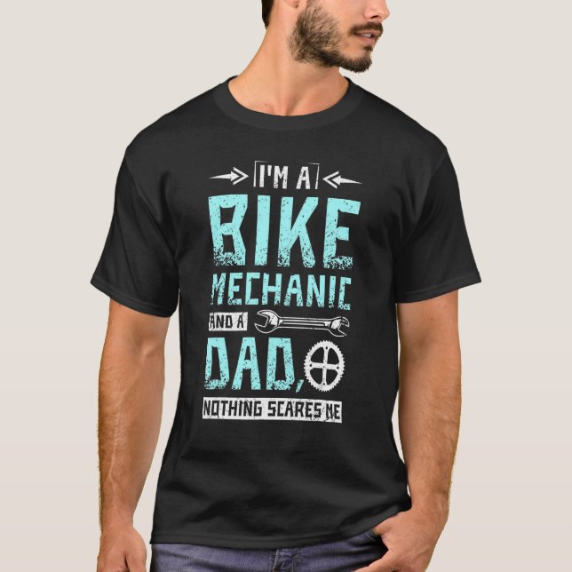 Im a bike mechanic and a dad nothing scares me T-Shirt (Front)