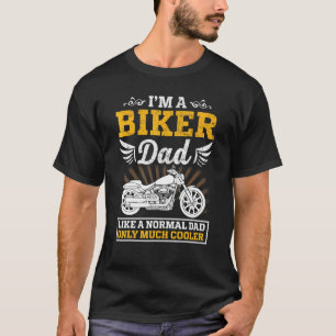 Im A Biker Dad Like A Normal Dad Only Much Cooler T-Shirt