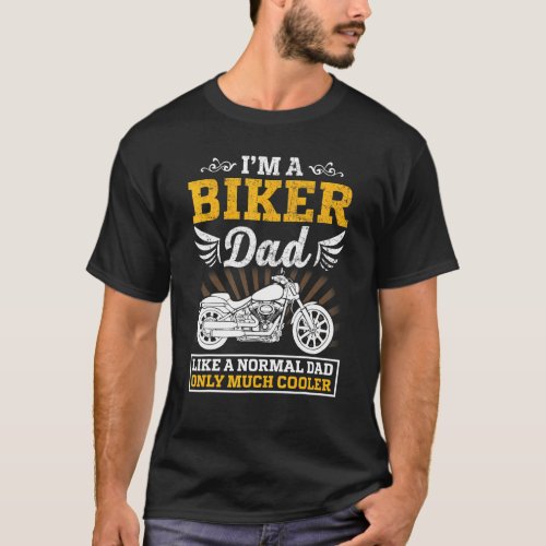 Im A Biker Dad Like A Normal Dad Only Much Cooler T_Shirt