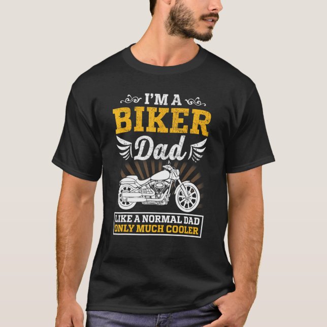Im A Biker Dad Like A Normal Dad Only Much Cooler T-Shirt (Front)