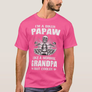 I'm a Biker Papaw like a Normal Grandpa But Cooler T-Shirt