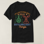 I'm a Biotechnologist Doing Biotechnologist Things T-Shirt<br><div class="desc">A Gift for All Biotechnology Teachers and Students and All Biotechnology Lovers.</div>