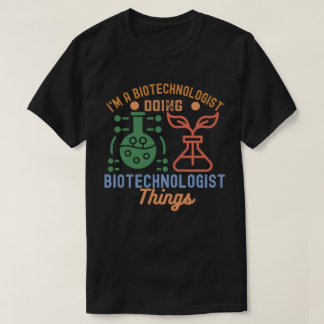 I'm a Biotechnologist Doing Biotechnologist Things T-Shirt