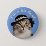 I&#39;m A Bit Deaf Cat Badge Hearing Deafness Aware Button at Zazzle