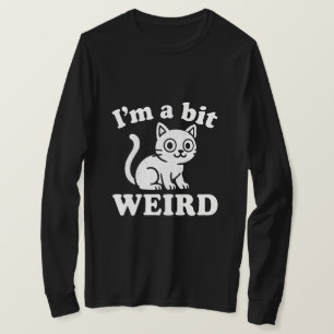 I'm a bit weird T-Shirt