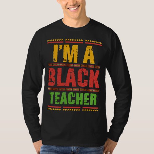 Im A Black Teacher Black History Month Men Women  T_Shirt